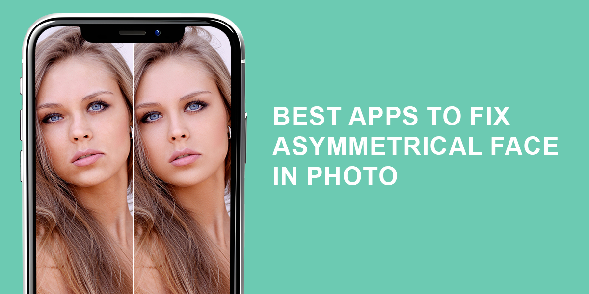 best app to fix asymmetrical face in photos